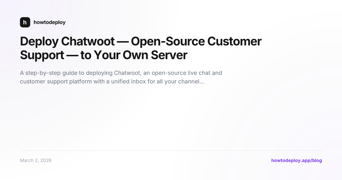 Deploy Chatwoot — Open-Source Customer Support — to Your Own Server